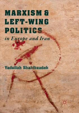 Shahibzadeh |  Marxism and Left-Wing Politics in Europe and Iran | Buch |  Sack Fachmedien