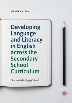 Clark |  Developing Language and Literacy in English across the Secondary School Curriculum | Buch |  Sack Fachmedien