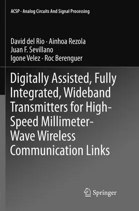 del Rio / Rezola / Berenguer |  Digitally Assisted, Fully Integrated, Wideband Transmitters for High-Speed Millimeter-Wave Wireless Communication Links | Buch |  Sack Fachmedien