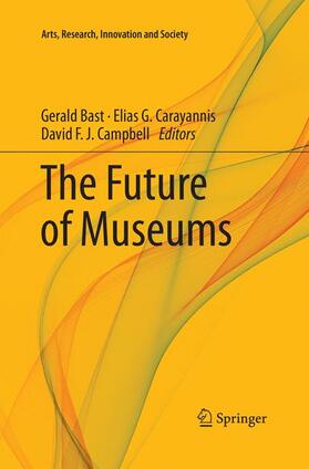 Bast / Campbell / Carayannis |  The Future of Museums | Buch |  Sack Fachmedien