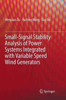 Du / Bu / Wang |  Small-Signal Stability Analysis of Power Systems Integrated with Variable Speed Wind Generators | Buch |  Sack Fachmedien