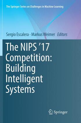 Weimer / Escalera |  The NIPS '17 Competition: Building Intelligent Systems | Buch |  Sack Fachmedien