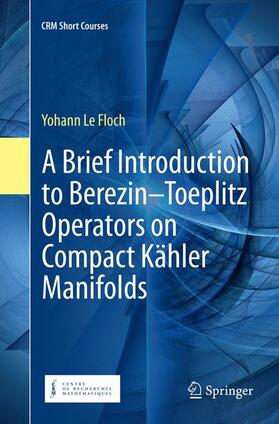 Le Floch |  A Brief Introduction to Berezin¿Toeplitz Operators on Compact Kähler Manifolds | Buch |  Sack Fachmedien