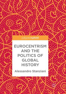 Stanziani |  Eurocentrism and the Politics of Global History | Buch |  Sack Fachmedien