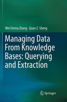 Sheng / Zhang |  Managing Data From Knowledge Bases: Querying and Extraction | Buch |  Sack Fachmedien