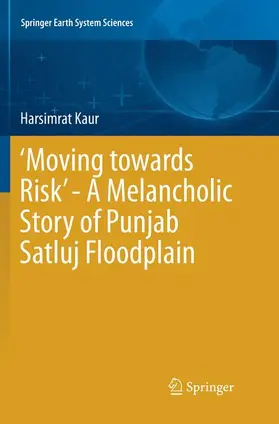 Kaur |  ¿Moving towards Risk¿ - A Melancholic Story of Punjab Satluj Floodplain | Buch |  Sack Fachmedien