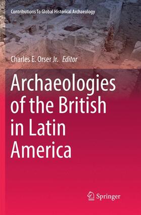 Orser Jr. |  Archaeologies of the British in Latin America | Buch |  Sack Fachmedien