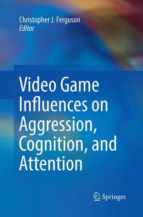 Ferguson |  Video Game Influences on Aggression, Cognition, and Attention | Buch |  Sack Fachmedien