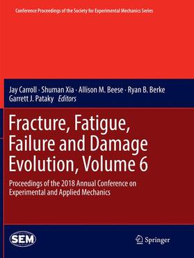 Carroll / Xia / Pataky |  Fracture, Fatigue, Failure and Damage Evolution, Volume 6 | Buch |  Sack Fachmedien
