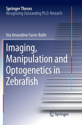 Favre-Bulle |  Imaging, Manipulation and Optogenetics in Zebrafish | Buch |  Sack Fachmedien