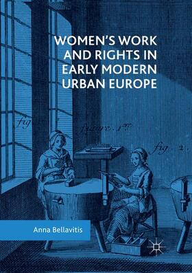 Bellavitis |  Women¿s Work and Rights in Early Modern Urban Europe | Buch |  Sack Fachmedien