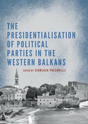 Passarelli |  The Presidentialisation of Political Parties in the Western Balkans | Buch |  Sack Fachmedien