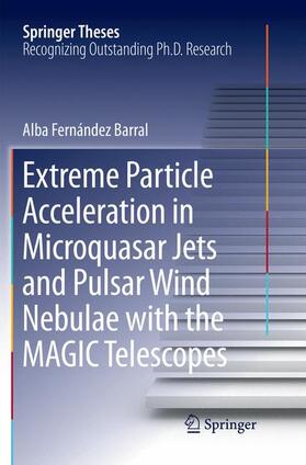 Fernández Barral |  Extreme Particle Acceleration in Microquasar Jets and Pulsar Wind Nebulae with the MAGIC Telescopes | Buch |  Sack Fachmedien
