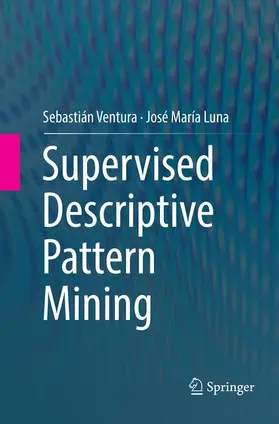 Luna / Ventura |  Supervised Descriptive Pattern Mining | Buch |  Sack Fachmedien