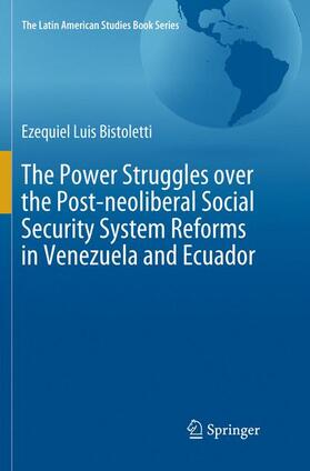 Bistoletti |  The Power Struggles over the Post-neoliberal Social Security System Reforms in Venezuela and Ecuador | Buch |  Sack Fachmedien