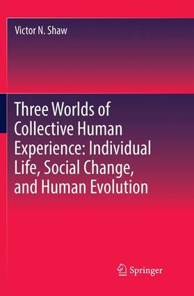 Shaw |  Three Worlds of Collective Human Experience: Individual Life, Social Change, and Human Evolution | Buch |  Sack Fachmedien