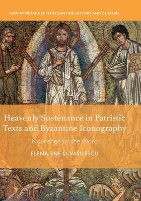 Ene D-Vasilescu |  Heavenly Sustenance in Patristic Texts and Byzantine Iconography | Buch |  Sack Fachmedien