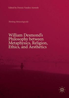 Vanden Auweele |  William Desmond¿s Philosophy between Metaphysics, Religion, Ethics, and Aesthetics | Buch |  Sack Fachmedien