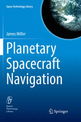 Miller | Planetary Spacecraft Navigation | Buch | 978-3-030-07678-8 | sack.de