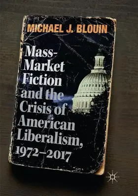 Blouin |  Mass-Market Fiction and the Crisis of American Liberalism, 1972¿2017 | Buch |  Sack Fachmedien