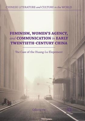 He |  Feminism, Women's Agency, and Communication in Early Twentieth-Century China | Buch |  Sack Fachmedien