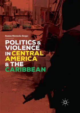 Warnecke-Berger |  Politics and Violence in Central America and the Caribbean | Buch |  Sack Fachmedien