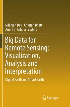 Dey / Ashour / Bhatt |  Big Data for Remote Sensing: Visualization, Analysis and Interpretation | Buch |  Sack Fachmedien