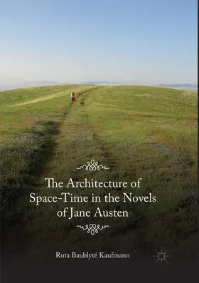 Baublyté Kaufmann |  The Architecture of Space-Time in the Novels of Jane Austen | Buch |  Sack Fachmedien