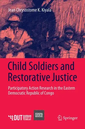 Kiyala |  Child Soldiers and Restorative Justice | Buch |  Sack Fachmedien