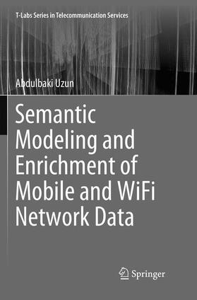 Uzun |  Semantic Modeling and Enrichment of Mobile and WiFi Network Data | Buch |  Sack Fachmedien