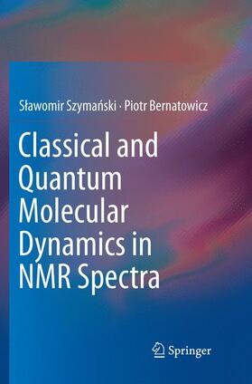 Bernatowicz / Szymanski / Szymanski |  Classical and Quantum Molecular Dynamics in NMR Spectra | Buch |  Sack Fachmedien