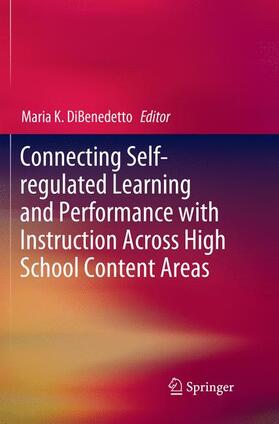 DiBenedetto |  Connecting Self-regulated Learning and Performance with Instruction Across High School Content Areas | Buch |  Sack Fachmedien