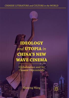 Wang |  Ideology and Utopia in China's New Wave Cinema | Buch |  Sack Fachmedien