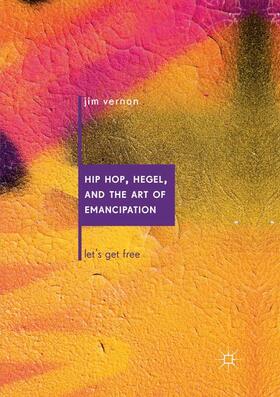 Vernon |  Hip Hop, Hegel, and the Art of Emancipation | Buch |  Sack Fachmedien