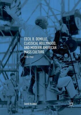 Blanke |  Cecil B. DeMille, Classical Hollywood, and Modern American Mass Culture | Buch |  Sack Fachmedien