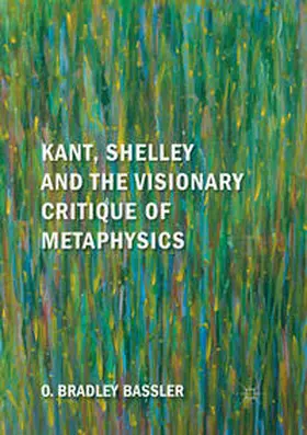 Bassler |  Kant, Shelley and the Visionary Critique of Metaphysics | Buch |  Sack Fachmedien