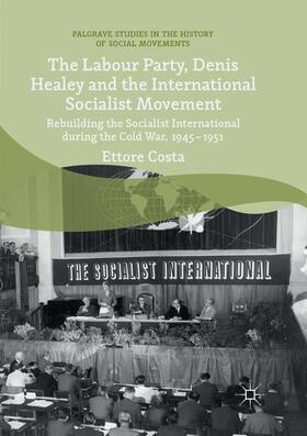 Costa |  The Labour Party, Denis Healey and the International Socialist Movement | Buch |  Sack Fachmedien