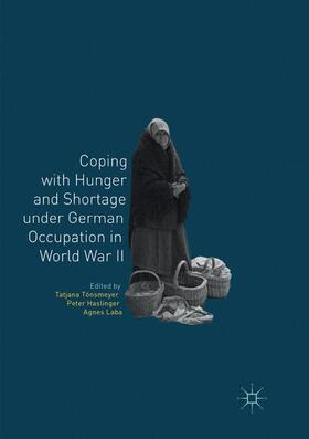 Tönsmeyer / Laba / Haslinger | Coping with Hunger and Shortage under German Occupation in World War II | Buch | 978-3-030-08462-2 | sack.de