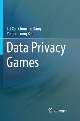 Xu / Ren / Jiang |  Data Privacy Games | Buch |  Sack Fachmedien
