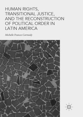 Carmody |  Human Rights, Transitional Justice, and the Reconstruction of Political Order in Latin America | Buch |  Sack Fachmedien