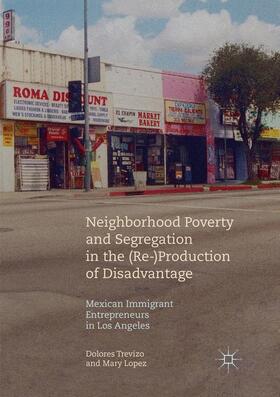 Lopez / Trevizo |  Neighborhood Poverty and Segregation in the (Re-)Production of Disadvantage | Buch |  Sack Fachmedien