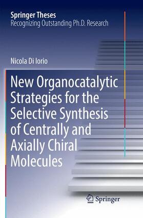 Di Iorio |  New Organocatalytic Strategies for the Selective Synthesis of Centrally and Axially Chiral Molecules | Buch |  Sack Fachmedien