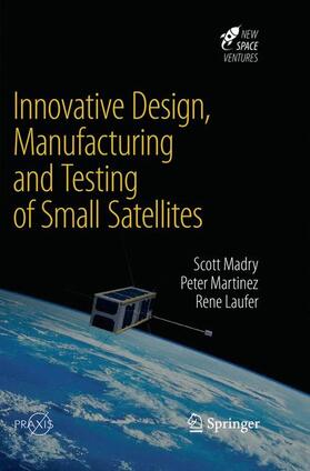 Madry / Laufer / Martinez |  Innovative Design, Manufacturing and Testing of Small Satellites | Buch |  Sack Fachmedien