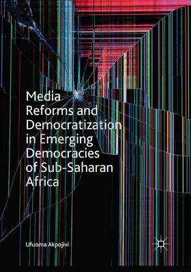 Akpojivi |  Media Reforms and Democratization in Emerging Democracies of Sub-Saharan Africa | Buch |  Sack Fachmedien