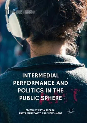 Arfara / Remshardt / Mancewicz |  Intermedial Performance and Politics in the Public Sphere | Buch |  Sack Fachmedien