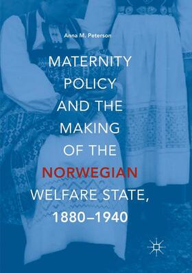Peterson |  Maternity Policy and the Making of the Norwegian Welfare State, 1880-1940 | Buch |  Sack Fachmedien