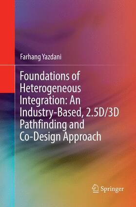 Yazdani |  Foundations of Heterogeneous Integration: An Industry-Based, 2.5D/3D Pathfinding and Co-Design Approach | Buch |  Sack Fachmedien