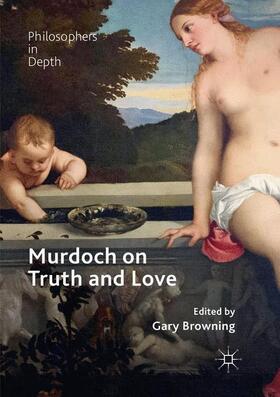 Browning |  Murdoch on Truth and Love | Buch |  Sack Fachmedien