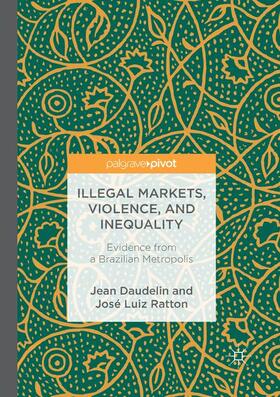 Daudelin / Ratton |  Illegal Markets, Violence, and Inequality | Buch |  Sack Fachmedien
