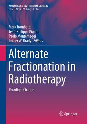 Trombetta / Brady / Pignol |  Alternate Fractionation in Radiotherapy | Buch |  Sack Fachmedien